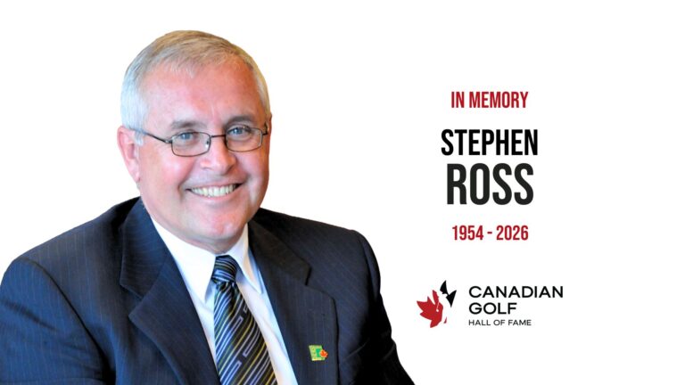 Canadian Golf Community Mourns the Passing of Canadian Golf Hall of Famer Stephen Ross In Memory - Stephen Ross